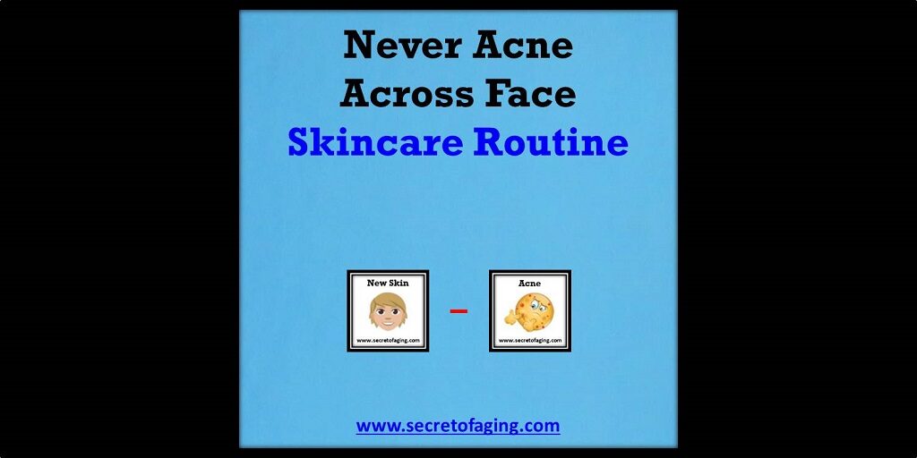 Never Acne Across Face Skincare Routine