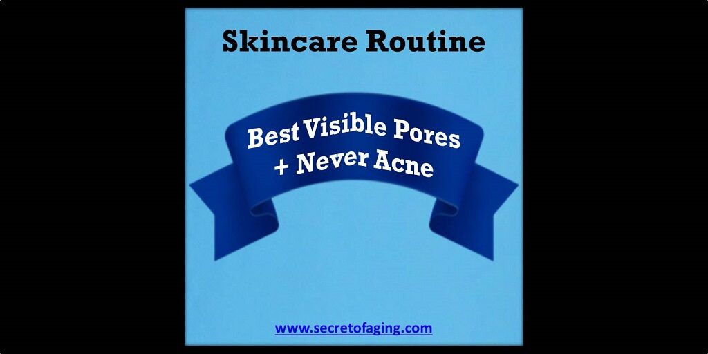 Best Visible Pores + Never Acne Skincare Routine by Secret of Aging